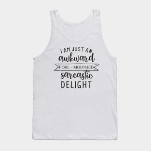 I am just an awkward foul-mouthed sarcastic delight Tank Top